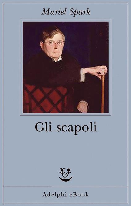 Gli scapoli - Muriel Spark,Claudia Valeria Letizia - ebook