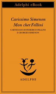 Carissimo Simenon-Mon cher Fellini. Carteggio di Federico Fellini e Georges Simenon