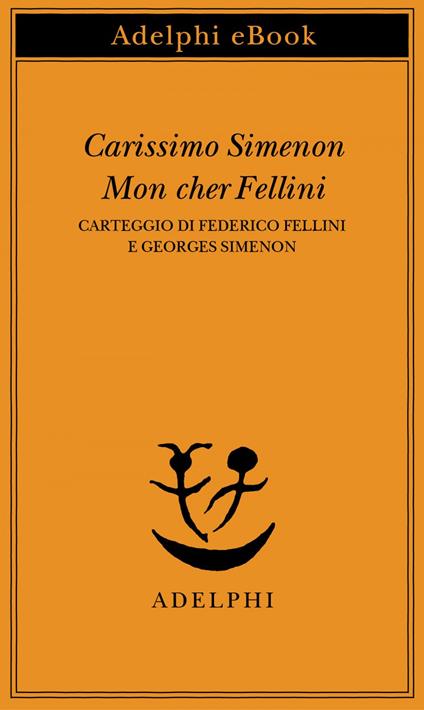 Carissimo Simenon-Mon cher Fellini. Carteggio di Federico Fellini e Georges Simenon - Federico Fellini,Georges Simenon,C. Gauteur,S. Sager - ebook
