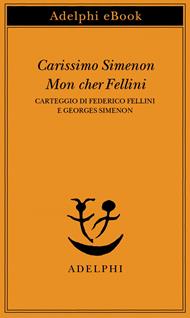 Carissimo Simenon-Mon cher Fellini. Carteggio di Federico Fellini e Georges Simenon