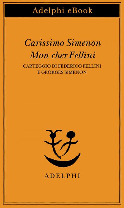 Carissimo Simenon-Mon cher Fellini. Carteggio di Federico Fellini e Georges Simenon - Federico Fellini,Georges Simenon,C. Gauteur,S. Sager - ebook