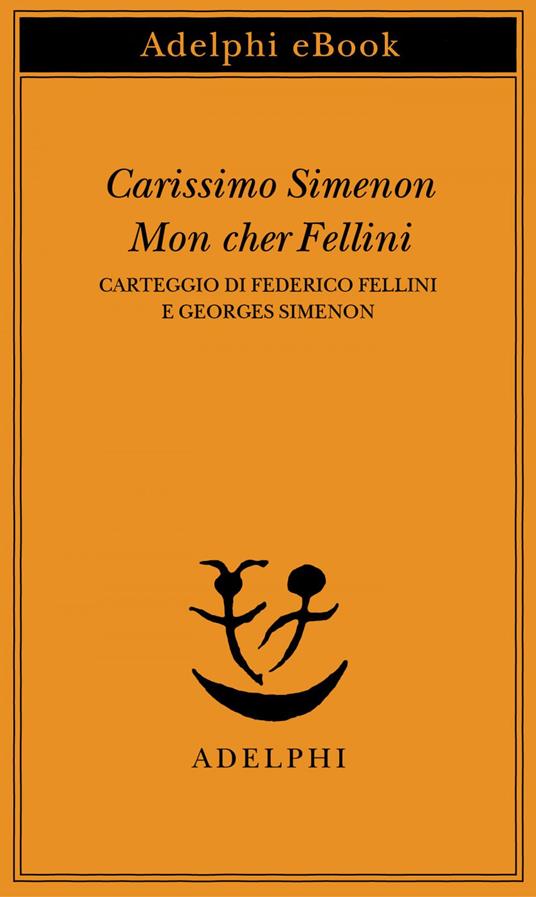 Carissimo Simenon-Mon cher Fellini. Carteggio di Federico Fellini e Georges Simenon - Federico Fellini,Georges Simenon,C. Gauteur,S. Sager - ebook