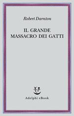 Il grande massacro dei gatti e altri episodi della storia culturale francese