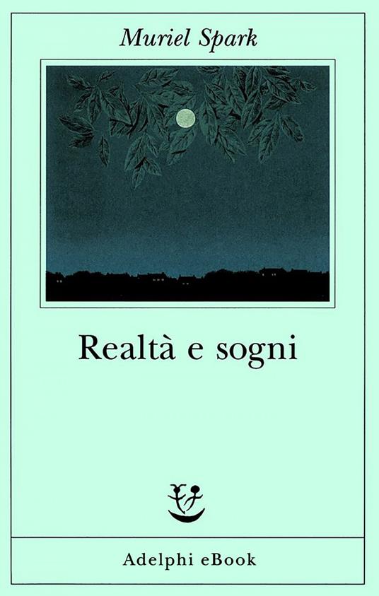Realtà e sogni - Muriel Spark,A. Bottini,Claudia Valeria Letizia - ebook