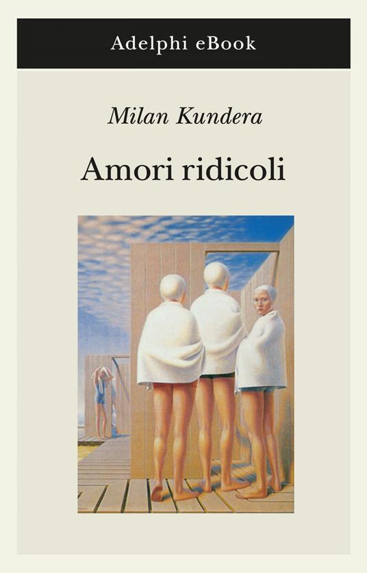 Amori ridicoli - Milan Kundera,G. Dierna - ebook
