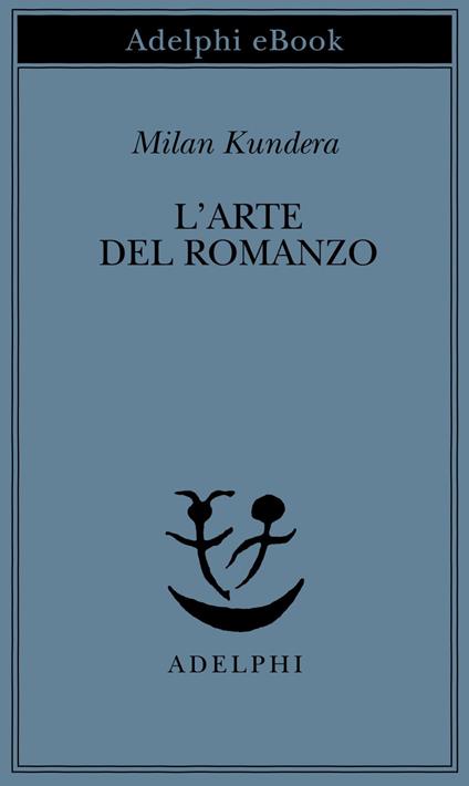 L' arte del romanzo - Milan Kundera,Ena Marchi - ebook