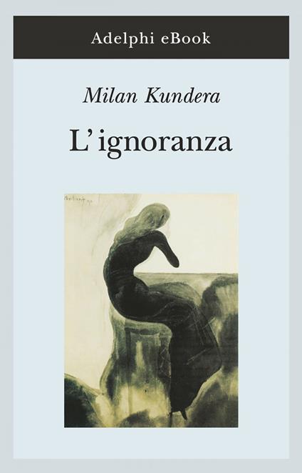 L' ignoranza - Milan Kundera,G. Pinotti - ebook