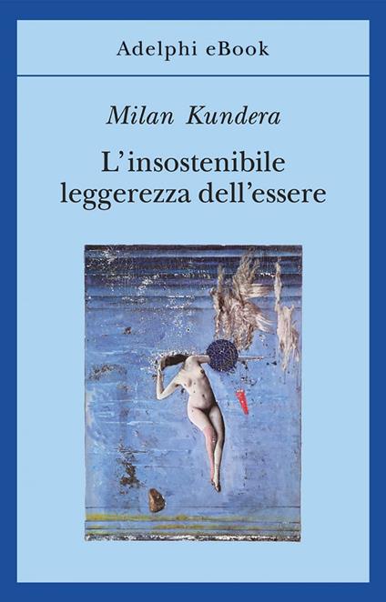 L' insostenibile leggerezza dell'essere - Milan Kundera,Antonio Barbato,Giuseppe Dierna - ebook