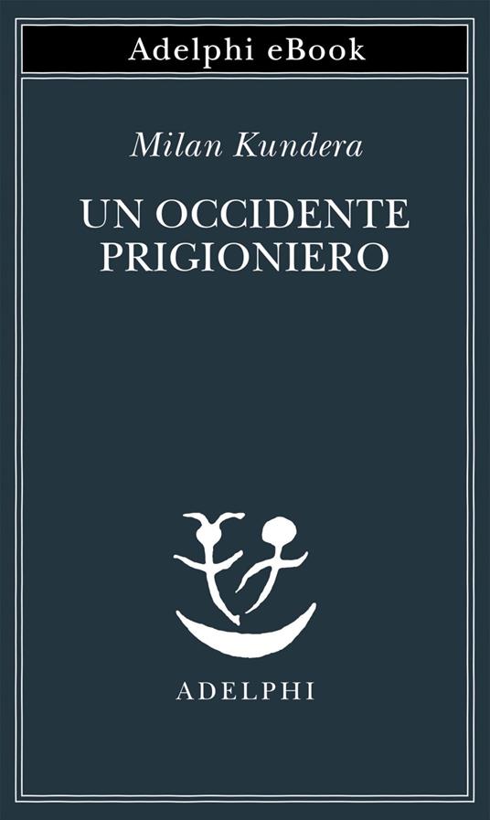 Un Occidente prigioniero - Milan Kundera,Giorgio Pinotti - ebook
