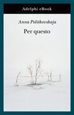 Per questo. Alle radici di una morte annunciata. Articoli 1999-2006