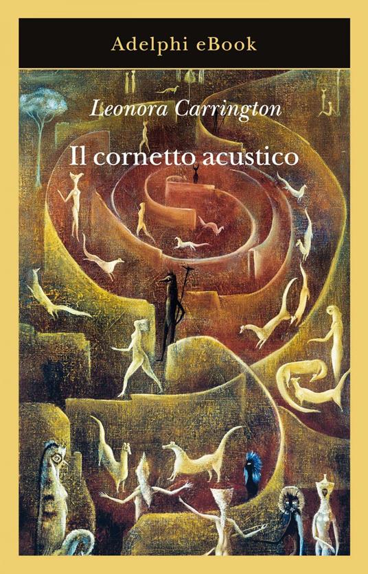 Il cornetto acustico - Leonora Carrington,Ginevra Bompiani - ebook