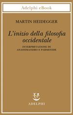 L' inizio della filosofia occidentale. Interpretazione di Anassimandro e Parmenide