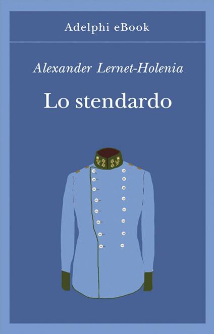 Lo stendardo - Alexander Lernet-Holenia,E. Dell'Anna Ciancia - ebook