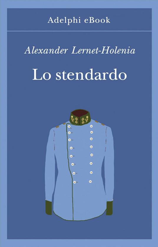 Lo stendardo - Alexander Lernet-Holenia,E. Dell'Anna Ciancia - ebook