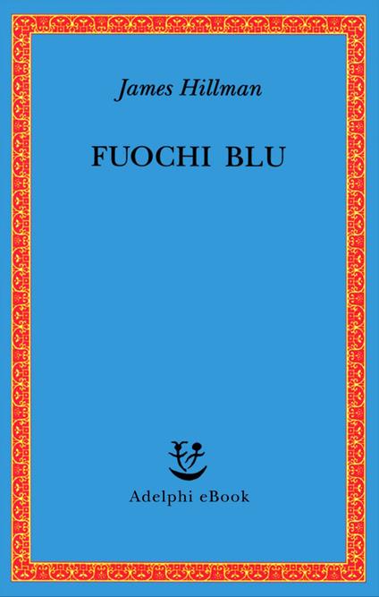 Fuochi blu - James Hillman,T. Moore,A. Bottini - ebook
