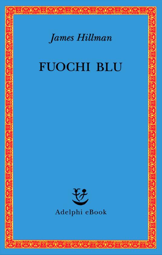 Fuochi blu - James Hillman,T. Moore,A. Bottini - ebook