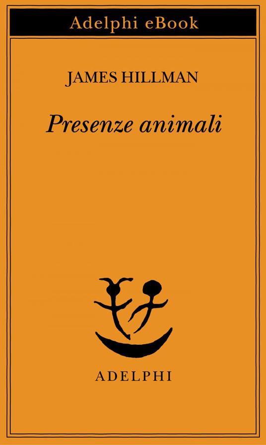 Presenze animali - James Hillman,A. Serra,D. Verzoni - ebook