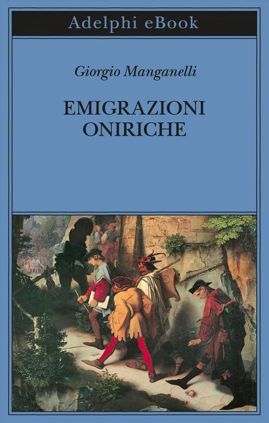 Emigrazioni oniriche. Scritti sulle arti - Giorgio Manganelli,Andrea Cortellessa - ebook