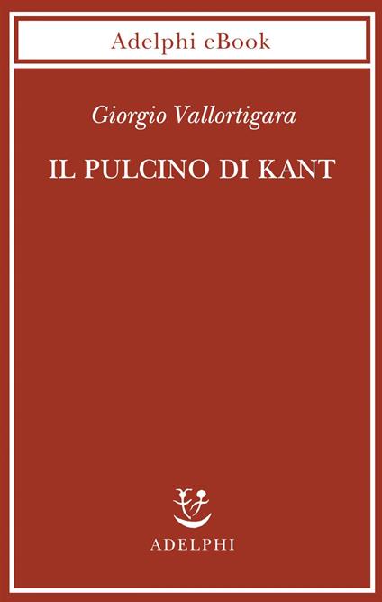 Il pulcino di Kant - Giorgio Vallortigara,Claudia Losi - ebook