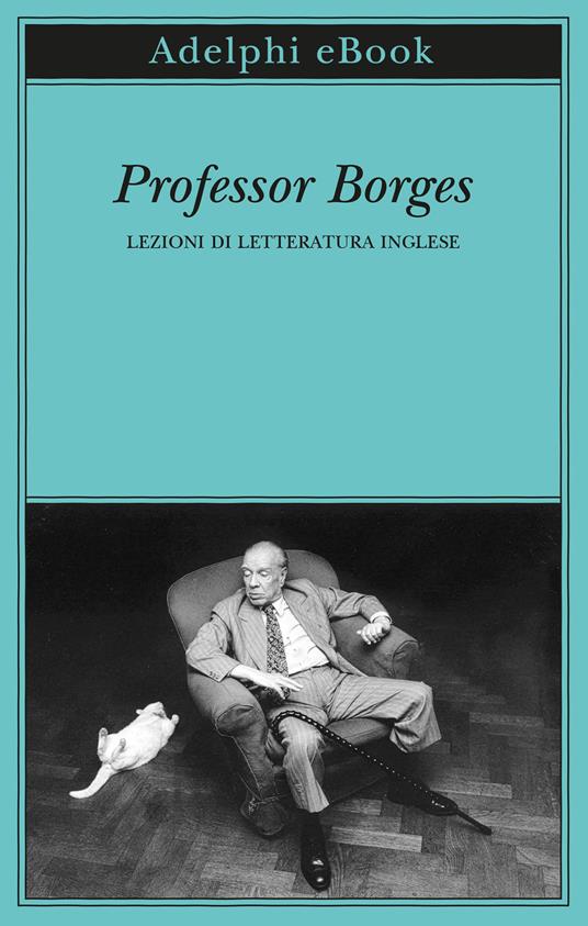 Professor Borges. Lezioni di letteratura inglese - Jorge Luis Borges,Martín Arias,Martín Hadis,Ilide Carmignani - ebook