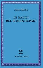 Le radici del romanticismo. Nuova ediz.