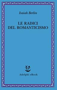 Le radici del romanticismo. Nuova ediz.
