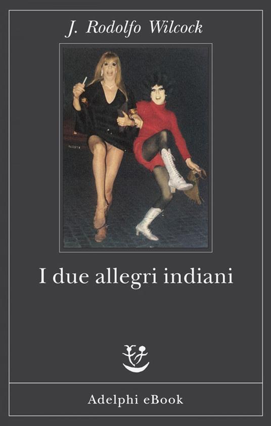 I due allegri indiani - J. Rodolfo Wilcock - ebook