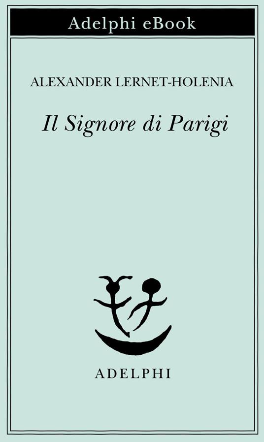 Il signore di Parigi - Alexander Lernet-Holenia,Dennis Linder,Erich Linder - ebook