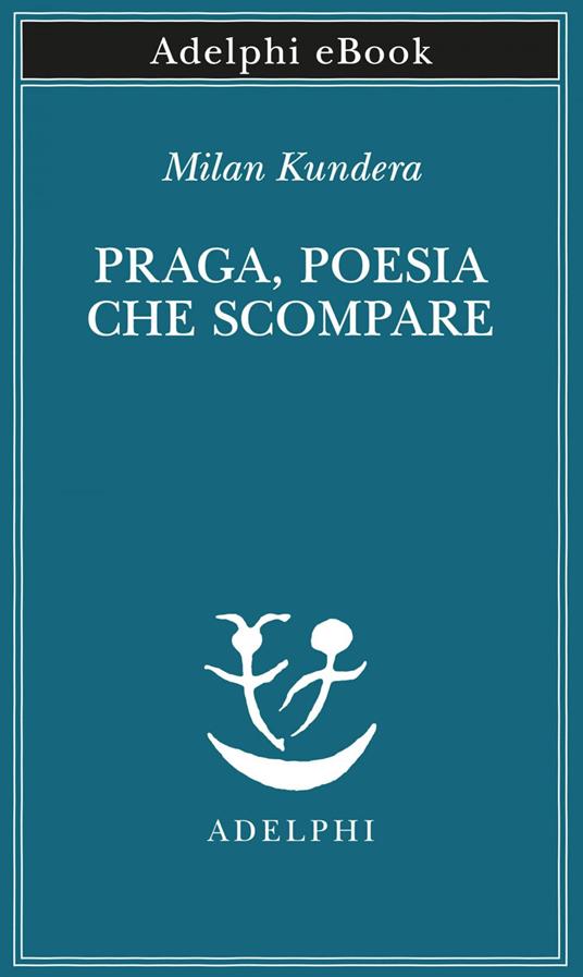 Praga, poesia che scompare - Milan Kundera,Giorgio Pinotti - ebook