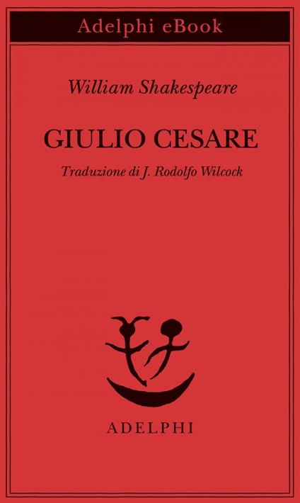 Giulio Cesare - William Shakespeare,J. Rodolfo Wilcock - ebook