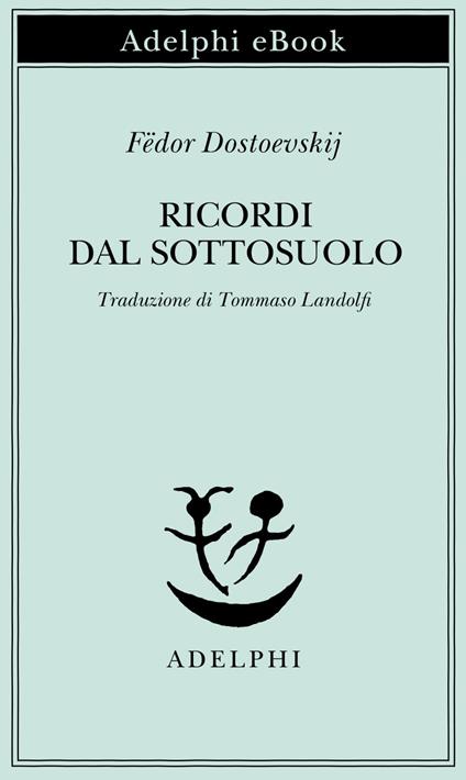 Ricordi dal sottosuolo - Fëdor Dostoevskij,Tommaso Landolfi - ebook