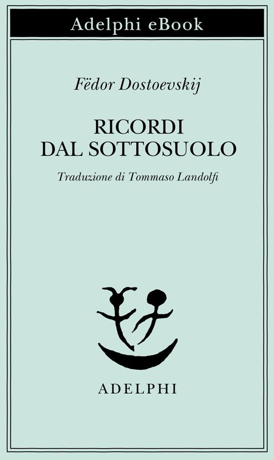 Ricordi dal sottosuolo - Fëdor Dostoevskij,Tommaso Landolfi - ebook