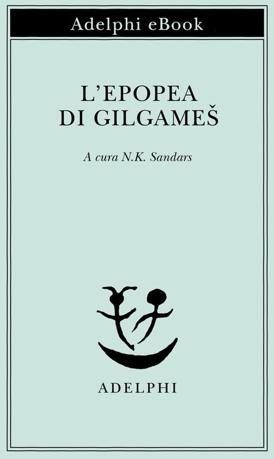 L' epopea di Gilgames - N. K. Sandars,A. Passi - ebook
