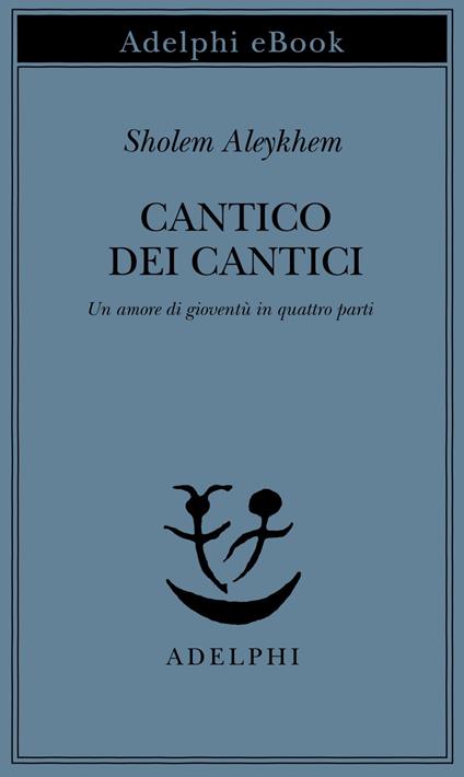Cantico dei Cantici. Un amore di gioventù in quattro parti - Shalom Aleichem,A. L. Callow,C. Rosenzweig - ebook