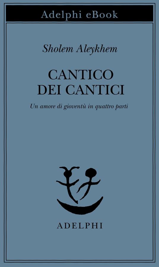 Cantico dei Cantici. Un amore di gioventù in quattro parti - Shalom Aleichem,A. L. Callow,C. Rosenzweig - ebook
