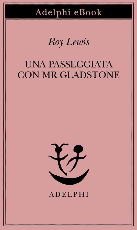 Una passeggiata con Mr. Gladstone - Roy Lewis,M. G. Bellone - ebook