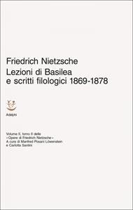 Lezioni di Basilea e scritti filologici 1869-1878. Opere di Friedrich Nietzsche. Vol. 2/2