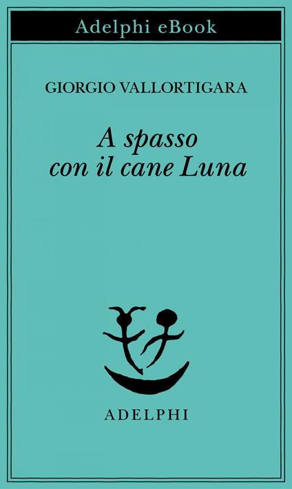 A spasso con il cane Luna - Giorgio Vallortigara - ebook