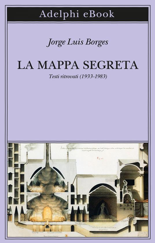 La mappa segreta. Testi ritrovati (1933-1983) - Jorge Luis Borges,Tommaso Scarano,Rodja Bernardoni - ebook