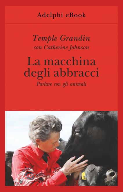 La macchina degli abbracci. Parlare con gli animali - Temple Grandin,Catherine Johnson,I. C. Blum - ebook