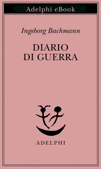 Diario di guerra - Ingeborg Bachmann,Hans Müller,Elisabetta Dell'Anna Ciancia - ebook