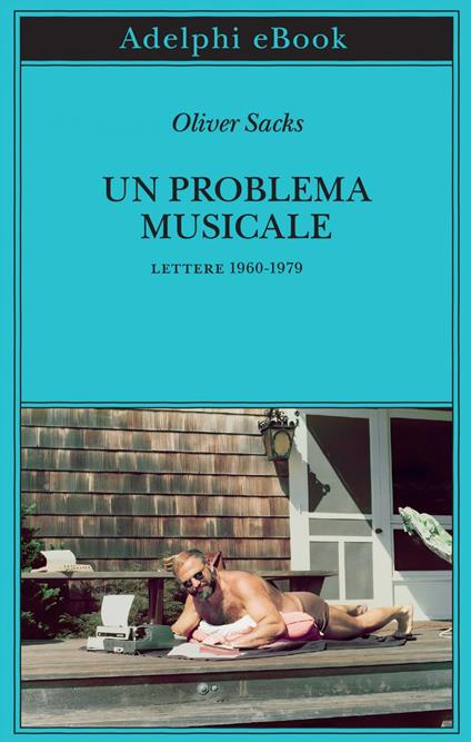 Un problema musicale. Lettere 1960-1979 - Oliver Sacks,Kate Edgar,Isabella C. Blum - ebook