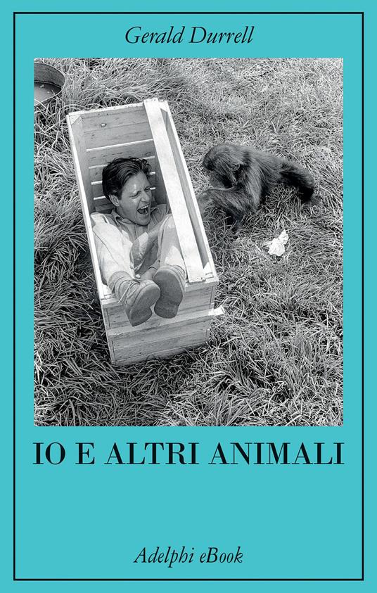 Io e altri animali - Gerald Durrell,Mariagrazia Gini - ebook