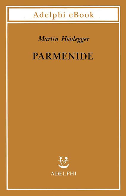 Parmenide - Martin Heidegger,F. Volpi,G. Gurisatti - ebook