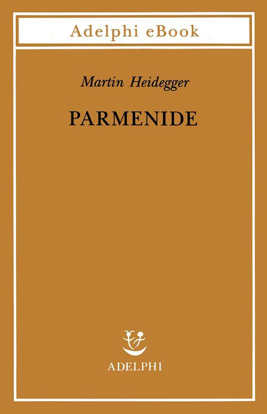 Parmenide - Martin Heidegger,F. Volpi,G. Gurisatti - ebook
