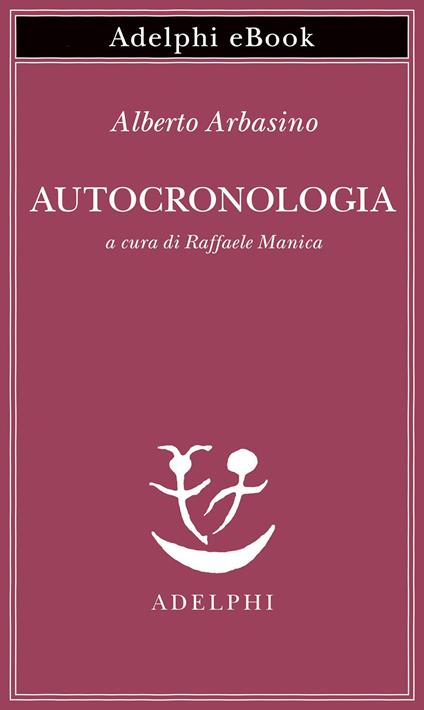 Autocronologia - Alberto Arbasino,Raffaele Manica - ebook