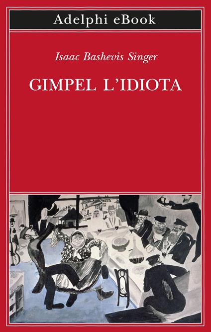 Gimpel l'idiota - Isaac Bashevis Singer,Elisabetta Zevi,Anna Bassan Levi - ebook