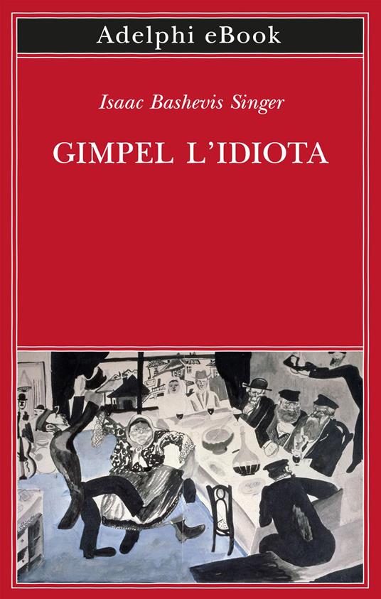 Gimpel l'idiota - Isaac Bashevis Singer,Elisabetta Zevi,Anna Bassan Levi - ebook
