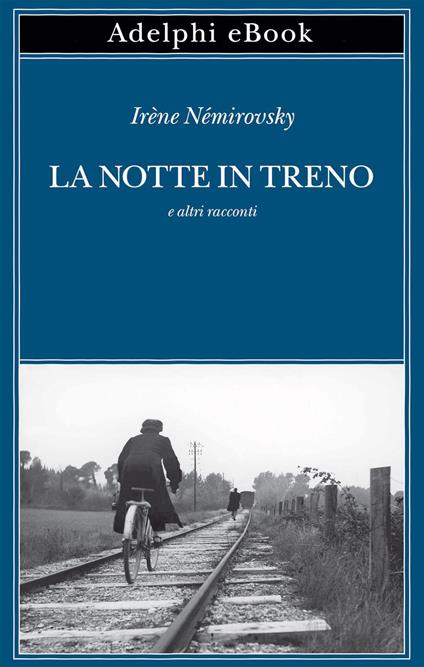 La notte in treno e altri racconti - Irène Némirovsky,Teresa Lussone - ebook