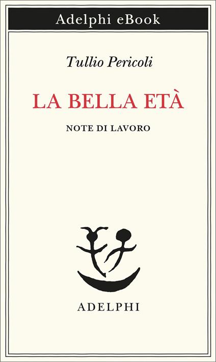 La bella età. Note di lavoro - Tullio Pericoli - ebook